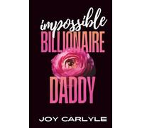 Impossible Billionaire Daddy: An Ex’s Brother Forced Proximity Romance
