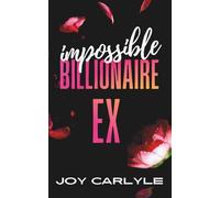 Impossible Billionaire Ex: An Enemies to Lovers Forced Proximity Romance