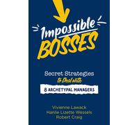 Impossible Bosses : Secret Strategies to Deal with 8 Archetypal Managers