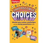 Impossible Choices : Would-You-Rather Challenges and Other Wacky Questions for Kids, Laugh-Out-Loud Kids Quiz Book with Interactive Games for Ages 6-9