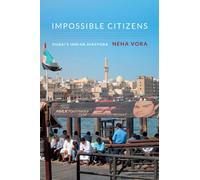 Impossible Citizens: Dubai’s Indian Diaspora