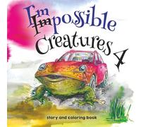 Impossible Creatures 4 Coloring Book: Hybrid Animals and Short Stories (Impossible Creatures: coloring books and short stories)