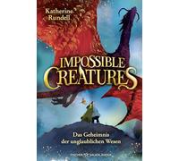 Impossible Creatures - Das Geheimnis der unglaublichen Wesen: Start der fantastischen Abenteuerreihe und New York Times-Bestseller für Kinder ab 10 Jahren (Die Archipel-Trilogie 1)