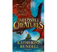 Impossible Creatures : 'There was Tolkien, there is Pullman and now there is Katherine Rundell' - Michael Morpurgo