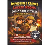 Impossible Crimes & Locked Rooms Logic Grid Puzzles For Kids And Teens- Volume 4: 20 Medium Level Logic Grid Puzzles with Step By Step Solutions & Fun ... Logic Grid Mystery Puzzles for Kids & Teens)