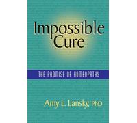 Impossible Cure: The Promise of Homeopathy