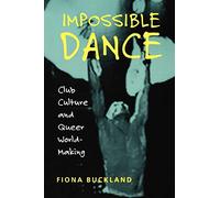 Impossible Dance: Club Culture and Queer World-Making
