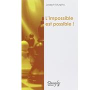 Impossible est possible: La maîtrise de votre puissance créatrice