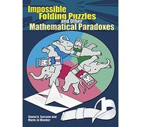 Impossible Folding Puzzles and Other Mathematical Paradoxes (Dover Math Games & Puzzles)