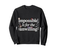Impossible Is For The Unwilling Resilient Motivation - Sweatshirt