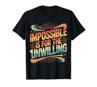Impossible is for The Unwilling Resilient Motivation |- T-Shirt