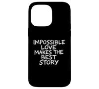 Impossible Love Makes The Best Story Brush Lettering Case for iPhone 14 Pro Max