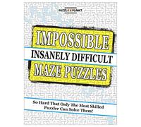 Impossible Maze Puzzles: Insanely Difficult: So Hard That Only the Most Skilled Puzzler Can Solve Them!
