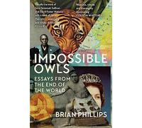 Impossible Owls: Essays from the Ends of the World