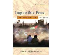 Impossible Peace: Israel/Palestine since 1989 (Global History of the Present)