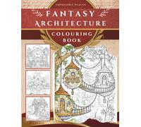 Impossible Places | A fantasy Architecture Colouring Book: Featuring Imaginative Buildings, Hidden Villages & Fantasy Worlds for Artists of All Ages (Worlds Unfolded)