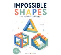 Impossible Shapes for Kids: See the World Differently Through Amazing Optical Illusions