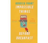 Impossible Things Before Breakfast: Adventures in the Ordinary