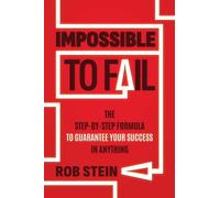 Impossible to Fail : The Step-by-Step Formula to Guarantee Your Success in Anything