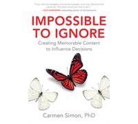 Impossible to Ignore: Creating Memorable Content to Influence Decisions
