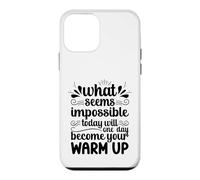 Impossible Today Will Be Your Warm Up Motivation Case for iPhone 12 mini