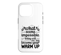 Impossible Today Will Be Your Warm Up Motivation Case for iPhone 16 Pro