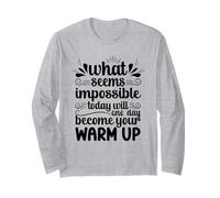 Impossible Today Will Be Your Warm Up Motivation Long Sleeve T-Shirt