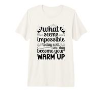 Impossible Today Will Be Your Warm Up Motivation Premium T-Shirt