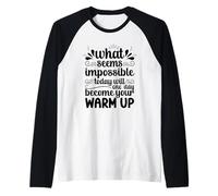 Impossible Today Will Be Your Warm Up Motivation Raglan Baseball Tee