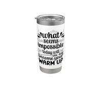 Impossible Today Will Be Your Warm Up Motivation Stainless Steel Insulated Tumbler
