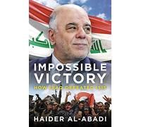 Impossible Victory: How Iraq Defeated ISIS