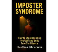 Imposter syndrome: How to Stop Doubting Yourself and Build True Confidence