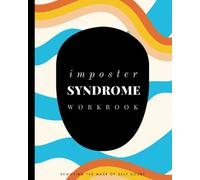 Imposter Syndrome Workbook: Removing the Mask of Self Doubt