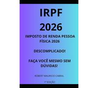 IMPOSTO DE RENDA PESSOA FÍSICA 2026 DESCOMPLICADO, FAÇA VOCÊ MESMO!: Este livro foi idealizado para que qualquer pessoa possa fazer seu próprio ... prevista em lei, um livro de fácil leit