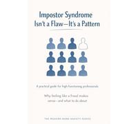 Impostor Syndrome Isn’t a Flaw-It’s a Pattern: Why Feeling Like a Fraud Doesn’t Mean You Are One (The Modern Work Anxiety Series)