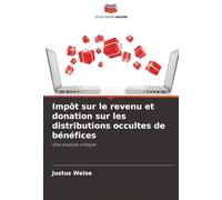Impôt sur le revenu et donation sur les distributions occultes de bénéfices: Une analyse critique