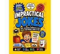 Impractical Jokes: 200+ Harmless, Hilarious & Easy Pranks for Friends, Family, School & Parties