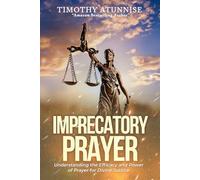 Imprecatory Prayer: Understanding the Efficacy and Power of Prayer for Divine Justice: 9 (Becoming Prayer Power House (Prayer Ministry))
