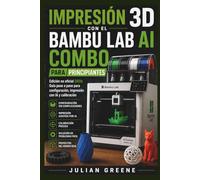 Impresión 3D con el Bambu Lab AI Combo para Principiantes: Edición no oficial 2026: Guía paso a paso para configuración, impresión con IA y calibración