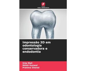 Impressão 3D em odontologia conservadora e endodontia