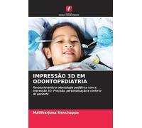 IMPRESSÃO 3D EM ODONTOPEDIATRIA: Revolucionando a odontologia pediátrica com a impressão 3D: Precisão, personalização e conforto do paciente