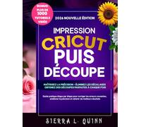 IMPRESSION CRICUT PUIS DÉCOUPE: Guide pratique étape par étape pour corriger les erreurs courantes, améliorer la précision et obtenir de meilleurs résultats