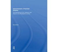 Impressionism: A Feminist Reading – The Gendering of Art, Science & Nature in the 19th Century