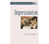 Impressionism: A Short Guide for Pianists (Short Guides to the Piano Repertoire)