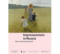 Impressionism in Russia: Dawn of the Avant-garde