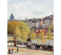 Impressionist Paris: A Panoramic View of Paris in French Impressionism