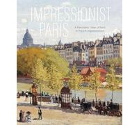 Impressionist Paris: A Panoramic View of Paris in French Impressionism