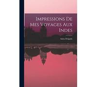 Impressions de mes voyages aux Indes