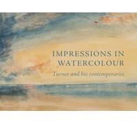 Impressions in Watercolour: Turner and his Contemporaries