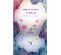Impressions Indelible A kaleidoscope of experiences